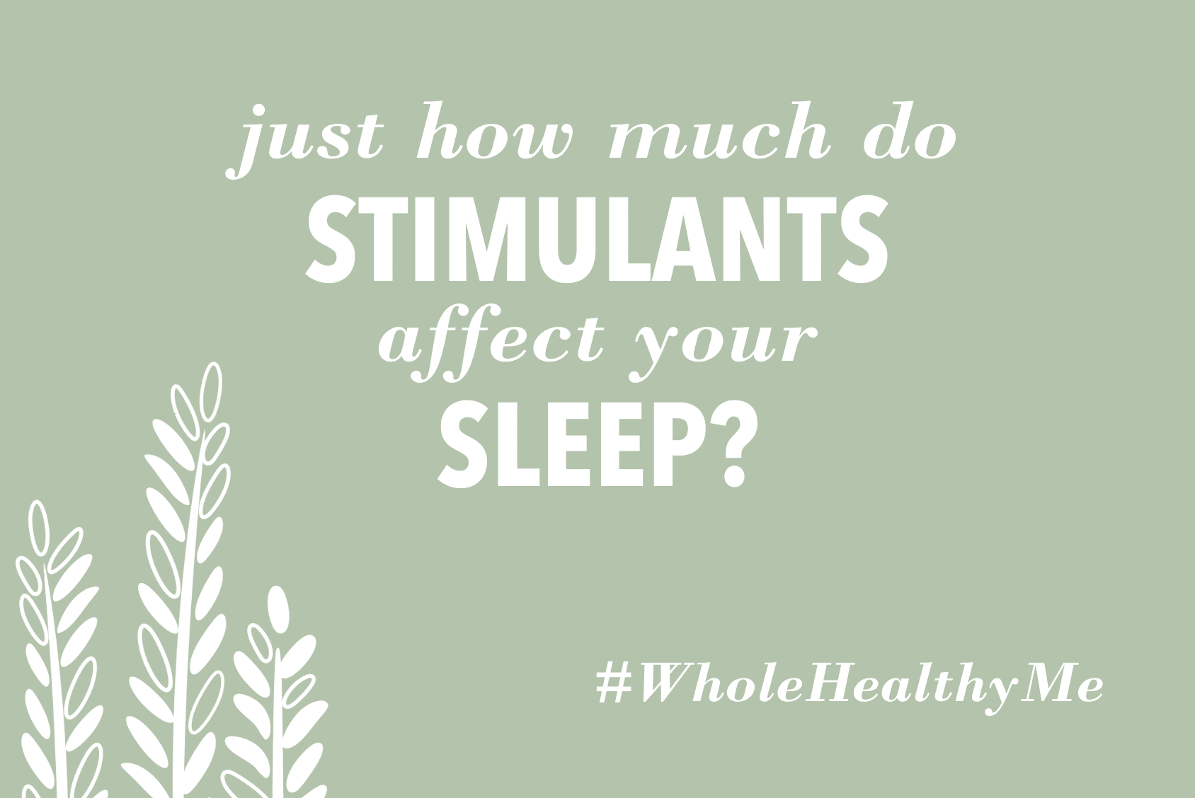 How do stimulants affect your sleep? | The Harvest Table