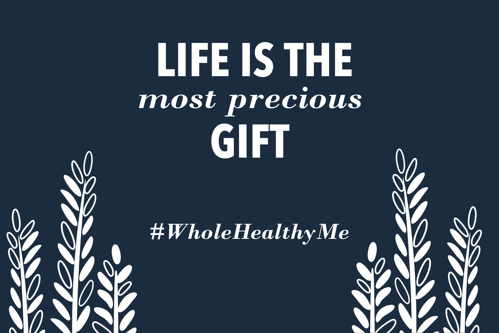 Life is the most Precious Gift | The Harvest Table