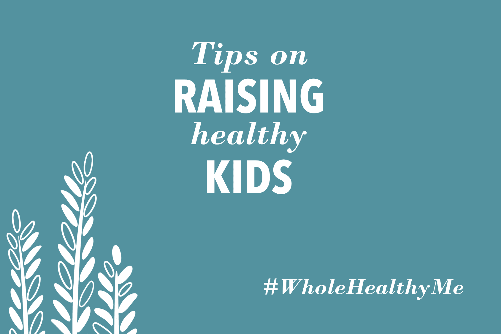 Tips on Raising Healthy Kids | The Harvest Table